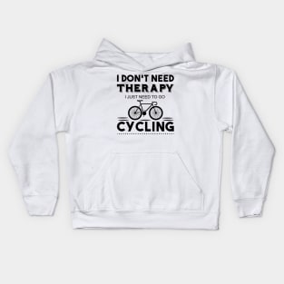 I don't need therapy i just need to go cycling Kids Hoodie